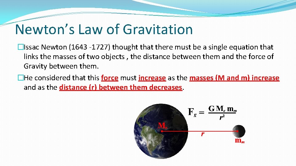 Newton’s Law of Gravitation �Issac Newton (1643 -1727) thought that there must be a