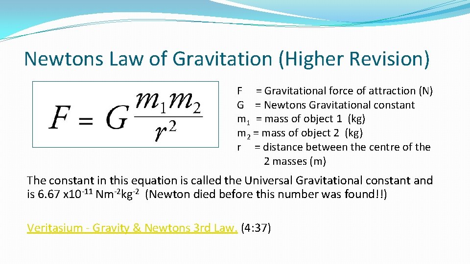 Newtons Law of Gravitation (Higher Revision) F = Gravitational force of attraction (N) G