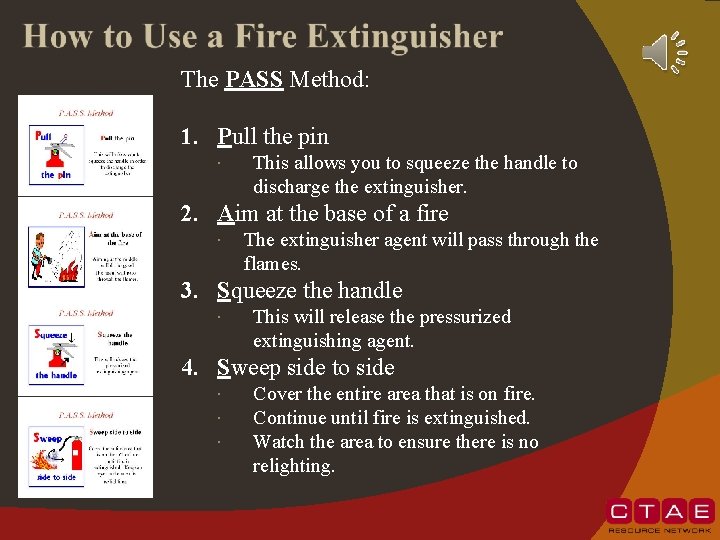 The PASS Method: 1. Pull the pin This allows you to squeeze the handle