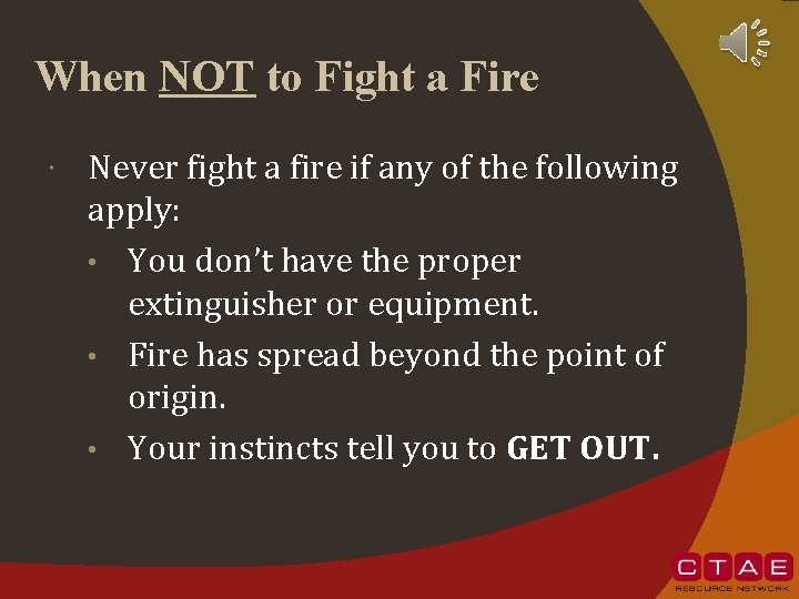 When NOT to Fight a Fire Never fight a fire if any of the