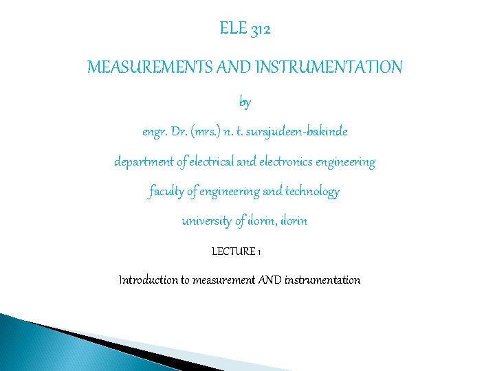 ELE 312 MEASUREMENTS AND INSTRUMENTATION by engr. Dr. (mrs. ) n. t. surajudeen-bakinde department