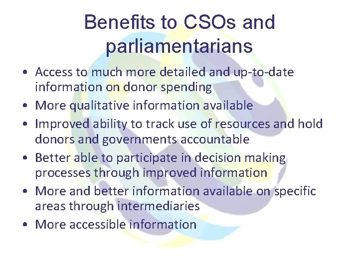 Benefits to CSOs and parliamentarians • Access to much more detailed and up-to-date information