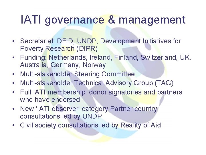 IATI governance & management • Secretariat: DFID, UNDP, Development Initiatives for Poverty Research (DIPR)