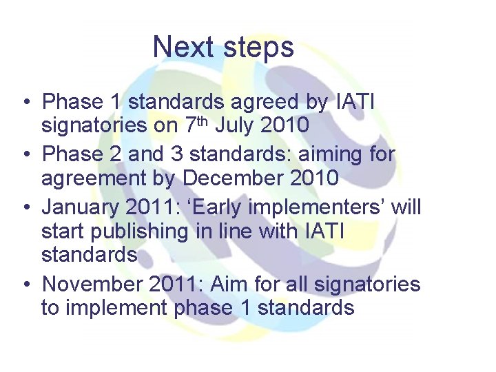Next steps • Phase 1 standards agreed by IATI signatories on 7 th July