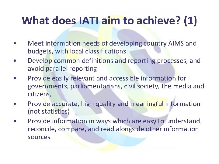 What does IATI aim to achieve? (1) • • • Meet information needs of