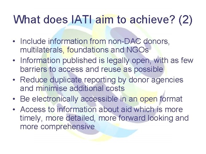 What does IATI aim to achieve? (2) • Include information from non-DAC donors, multilaterals,