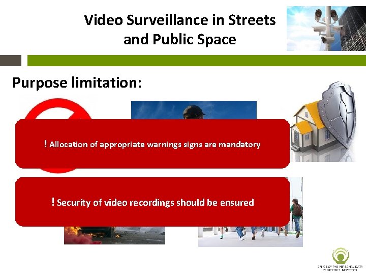 Video Surveillance in Streets and Public Space Purpose limitation: ! Allocation of appropriate warnings