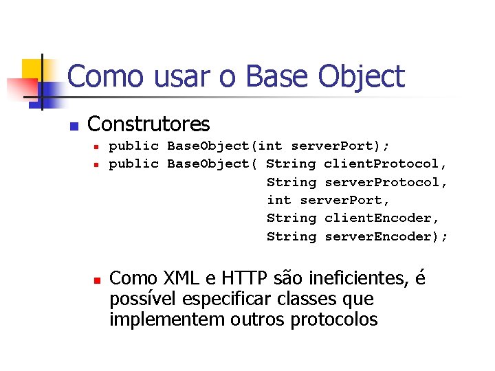 Como usar o Base Object n Construtores n n n public Base. Object(int server.