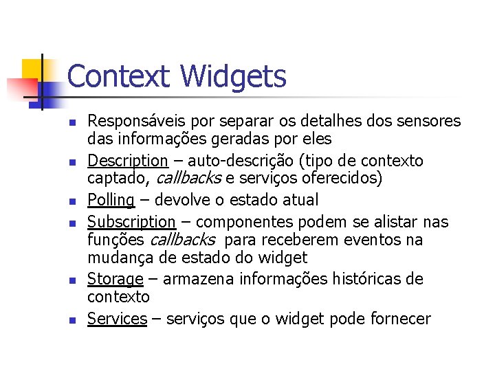 Context Widgets n n n Responsáveis por separar os detalhes dos sensores das informações