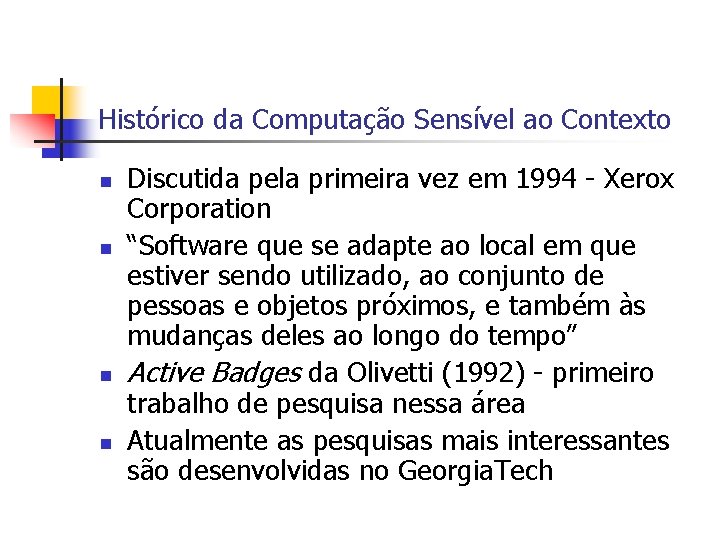 Histórico da Computação Sensível ao Contexto n n Discutida pela primeira vez em 1994