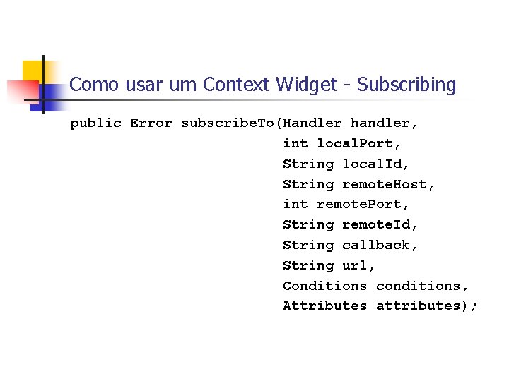 Como usar um Context Widget - Subscribing public Error subscribe. To(Handler handler, int local.