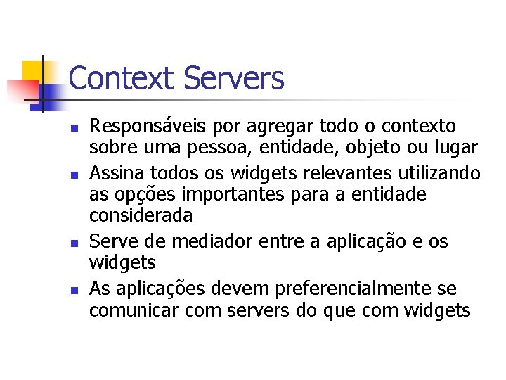 Context Servers n n Responsáveis por agregar todo o contexto sobre uma pessoa, entidade,