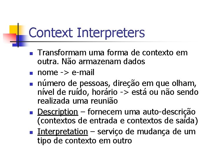 Context Interpreters n n n Transformam uma forma de contexto em outra. Não armazenam