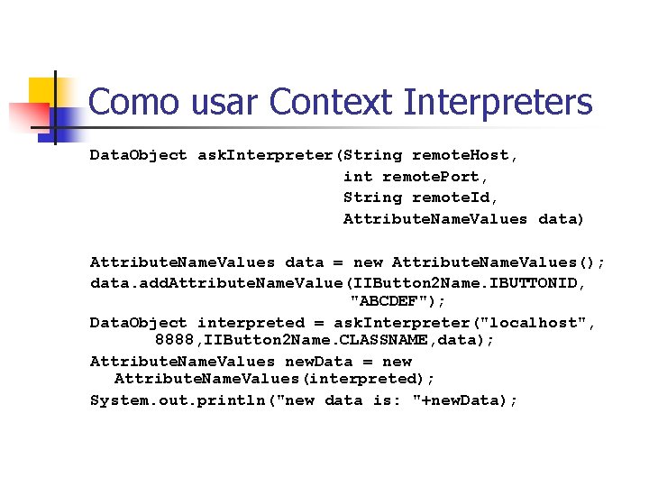Como usar Context Interpreters Data. Object ask. Interpreter(String remote. Host, int remote. Port, String