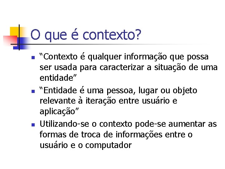 O que é contexto? n n n “Contexto é qualquer informação que possa ser