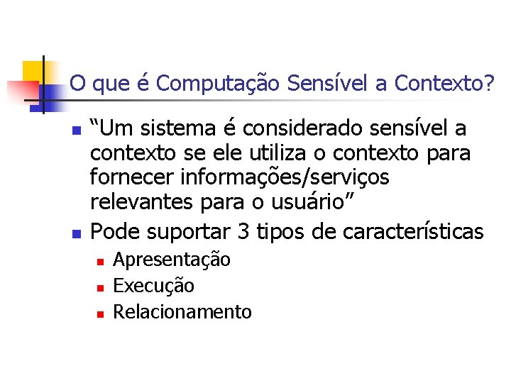 O que é Computação Sensível a Contexto? n n “Um sistema é considerado sensível