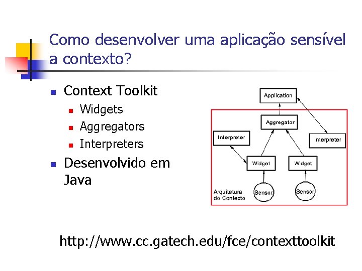 Como desenvolver uma aplicação sensível a contexto? n Context Toolkit n n Widgets Aggregators