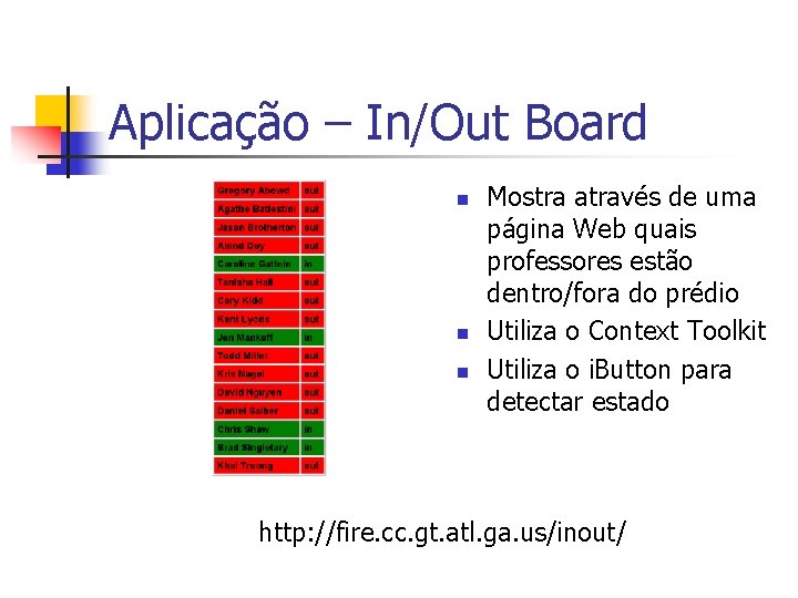 Aplicação – In/Out Board n n n Mostra através de uma página Web quais