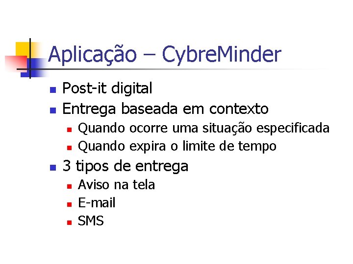 Aplicação – Cybre. Minder n n Post-it digital Entrega baseada em contexto n n