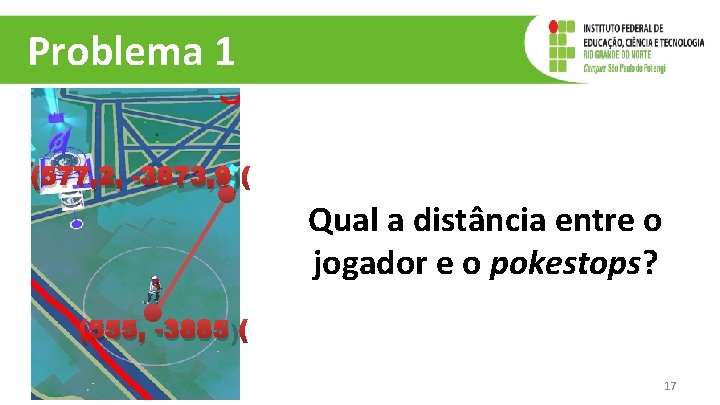 Problema 1 (577, 2, -3873, 9) Qual a distância entre o jogador e o Problema 1 (577, 2, -3873, 9) Qual a distância entre o jogador e o