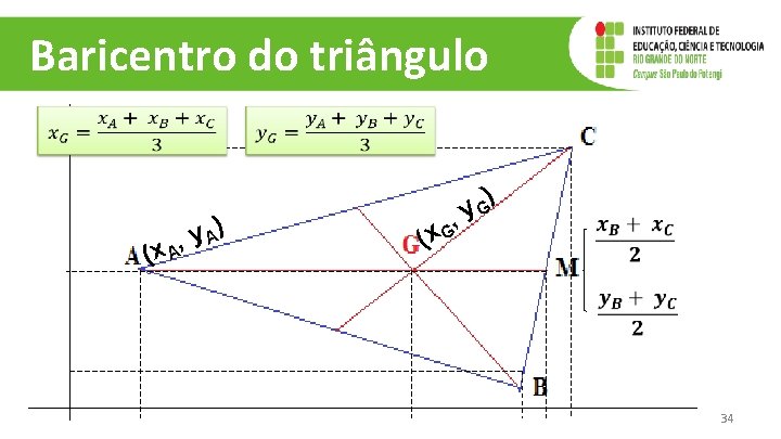 Baricentro do triângulo , (x A y A) , (x G ) y. G Baricentro do triângulo , (x A y A) , (x G ) y. G