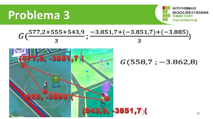 Problema 3 (577, 2, -3851, 7) (555, -3885) (543, 9, -3851, 7) 36 Problema 3 (577, 2, -3851, 7) (555, -3885) (543, 9, -3851, 7) 36