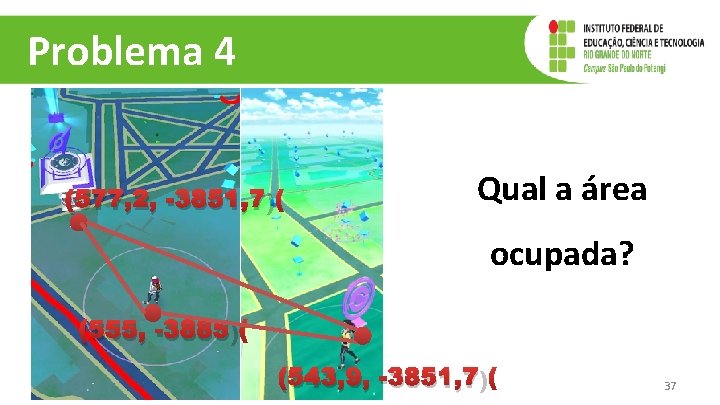 Problema 4 (577, 2, -3851, 7) Qual a área ocupada? (555, -3885) (543, 9, Problema 4 (577, 2, -3851, 7) Qual a área ocupada? (555, -3885) (543, 9,