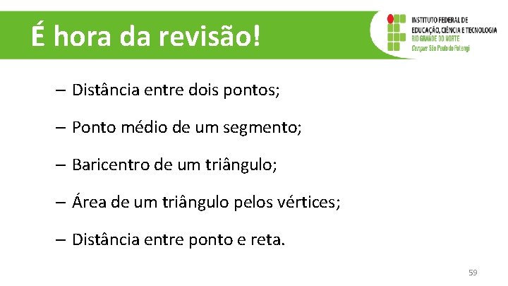 É hora da revisão! – Distância entre dois pontos; – Ponto médio de um É hora da revisão! – Distância entre dois pontos; – Ponto médio de um