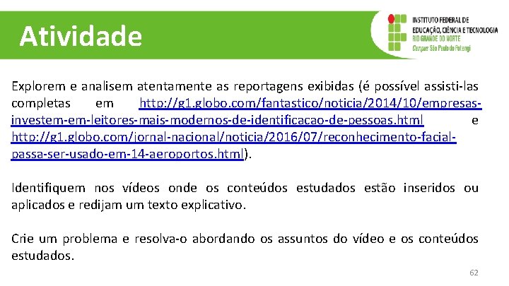Atividade Explorem e analisem atentamente as reportagens exibidas (é possível assisti-las completas em http: Atividade Explorem e analisem atentamente as reportagens exibidas (é possível assisti-las completas em http: