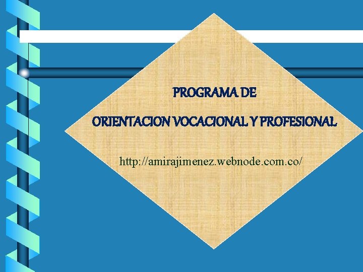 PROGRAMA DE ORIENTACION VOCACIONAL Y PROFESIONAL http: //amirajimenez. webnode. com. co/ 