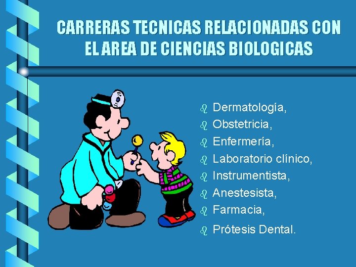 CARRERAS TECNICAS RELACIONADAS CON EL AREA DE CIENCIAS BIOLOGICAS b Dermatología, Obstetricia, Enfermería, Laboratorio