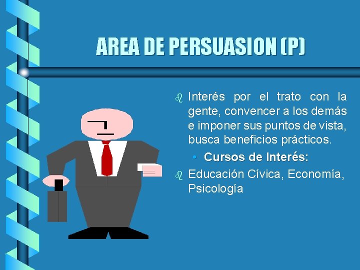 AREA DE PERSUASION (P) b b Interés por el trato con la gente, convencer