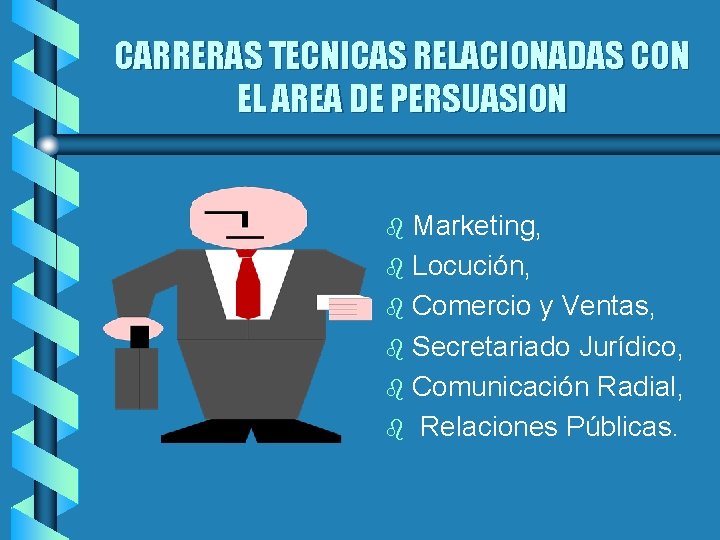 CARRERAS TECNICAS RELACIONADAS CON EL AREA DE PERSUASION Marketing, b Locución, b Comercio y