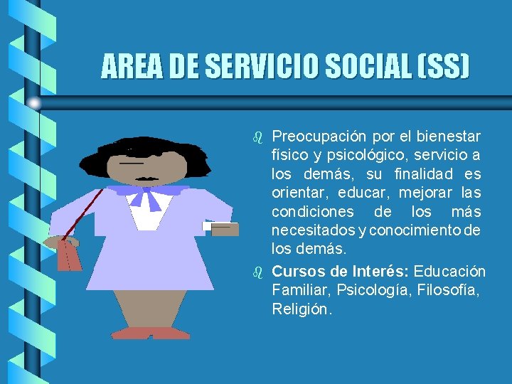 AREA DE SERVICIO SOCIAL (SS) b b Preocupación por el bienestar físico y psicológico,