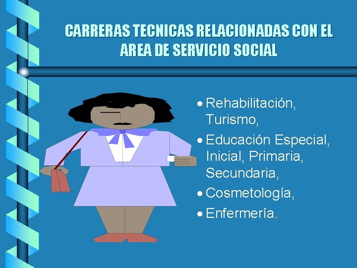 CARRERAS TECNICAS RELACIONADAS CON EL AREA DE SERVICIO SOCIAL · Rehabilitación, Turismo, · Educación