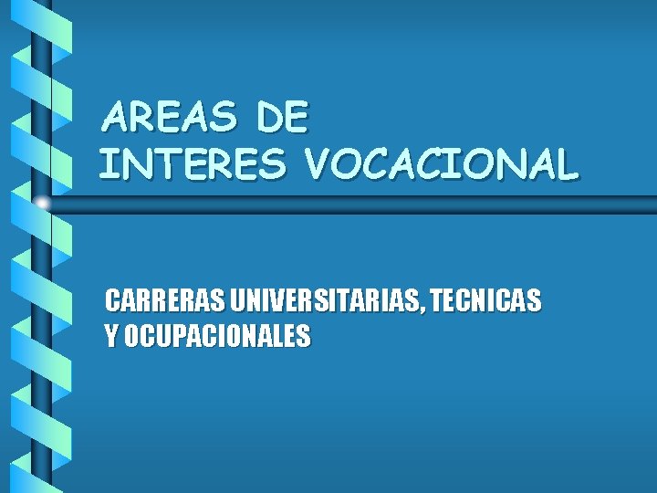 AREAS DE INTERES VOCACIONAL CARRERAS UNIVERSITARIAS, TECNICAS Y OCUPACIONALES 