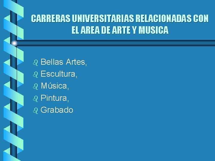 CARRERAS UNIVERSITARIAS RELACIONADAS CON EL AREA DE ARTE Y MUSICA Bellas Artes, b Escultura,