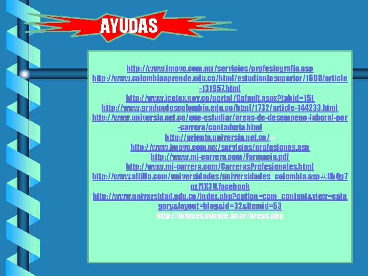 AYUDAS http: //www. imovo. com. mx/servicios/profesiografia. asp http: //www. colombiaaprende. edu. co/html/estudiantesuperior/1608/article -131957. html