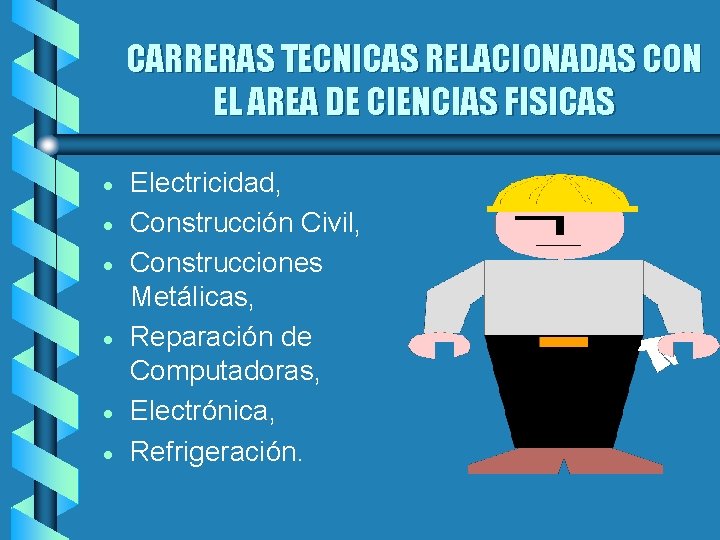 CARRERAS TECNICAS RELACIONADAS CON EL AREA DE CIENCIAS FISICAS · · · Electricidad, Construcción
