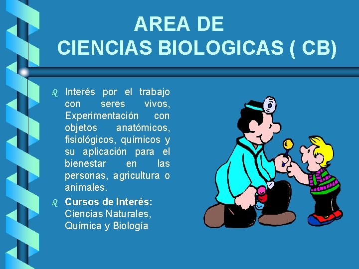 AREA DE CIENCIAS BIOLOGICAS ( CB) b b Interés por el trabajo con seres