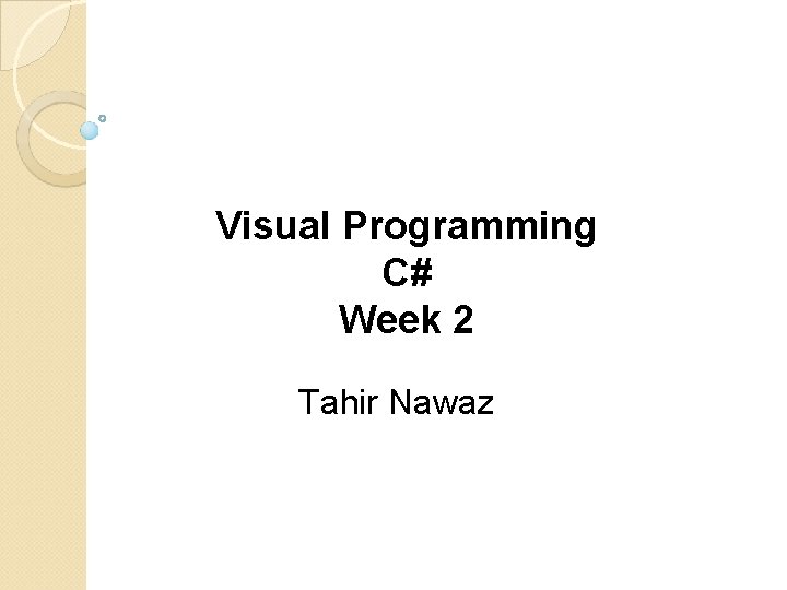 Visual Programming C# Week 2 Tahir Nawaz 