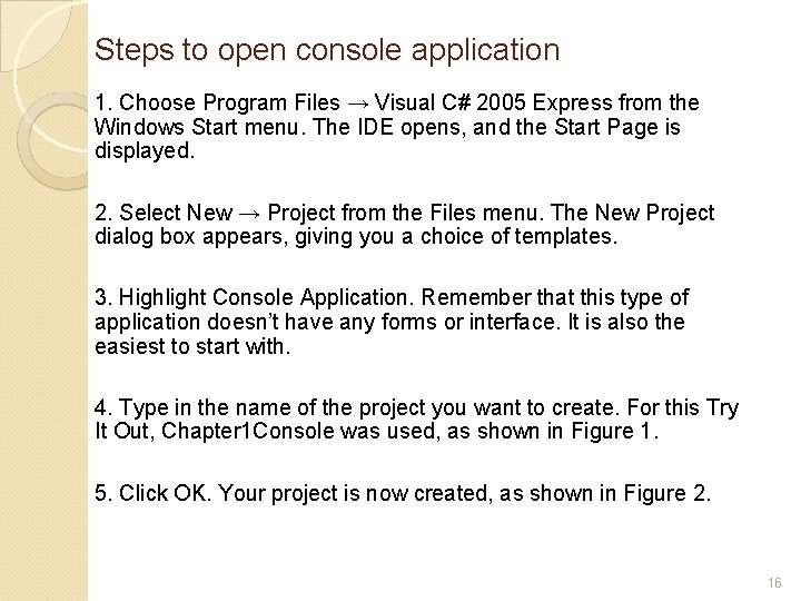 Steps to open console application 1. Choose Program Files → Visual C# 2005 Express