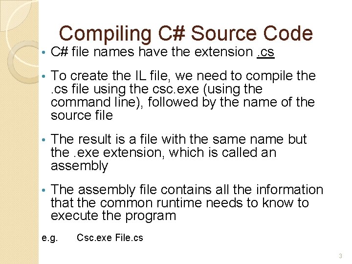 Compiling C# Source Code • C# file names have the extension. cs • To