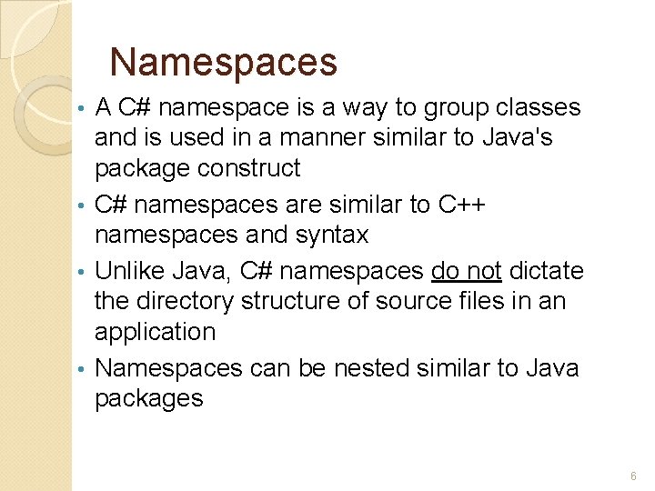Namespaces A C# namespace is a way to group classes and is used in