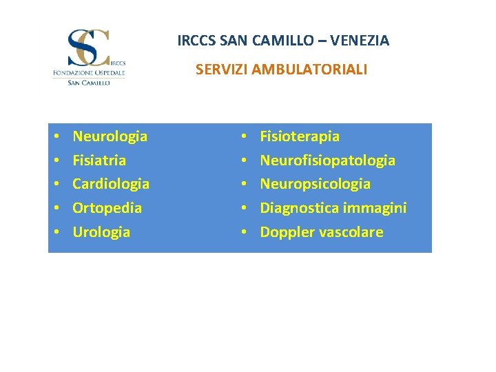 IRCCS SAN CAMILLO – VENEZIA SERVIZI AMBULATORIALI • • • Neurologia Fisiatria Cardiologia Ortopedia