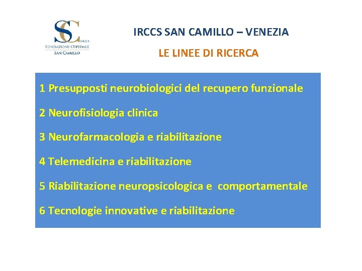 IRCCS SAN CAMILLO – VENEZIA LE LINEE DI RICERCA 1 Presupposti neurobiologici del recupero