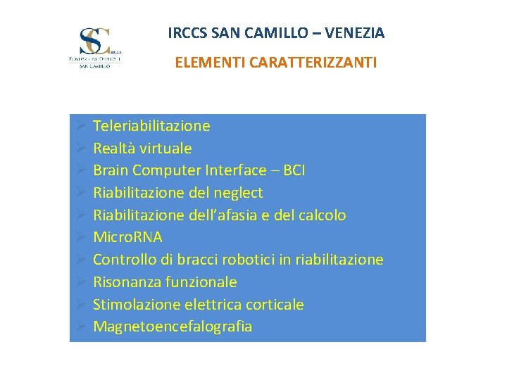 IRCCS SAN CAMILLO – VENEZIA ELEMENTI CARATTERIZZANTI Ø Teleriabilitazione Ø Realtà virtuale Ø Brain