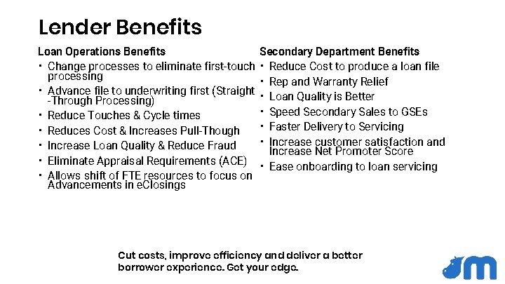 Lender Benefits Loan Operations Benefits • Change processes to eliminate first-touch processing • Advance Lender Benefits Loan Operations Benefits • Change processes to eliminate first-touch processing • Advance