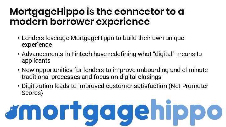 Mortgage. Hippo is the connector to a modern borrower experience • Lenders leverage Mortgage. Mortgage. Hippo is the connector to a modern borrower experience • Lenders leverage Mortgage.