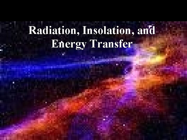 Radiation, Insolation, and Energy Transfer 